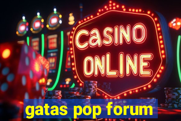 gatas pop forum